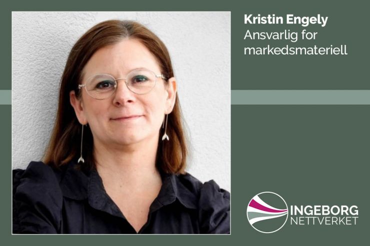 Kristin Engely - Ansvarlig for markedsmateriell Kristin Engely - Ansvarlig for markedsmateriell